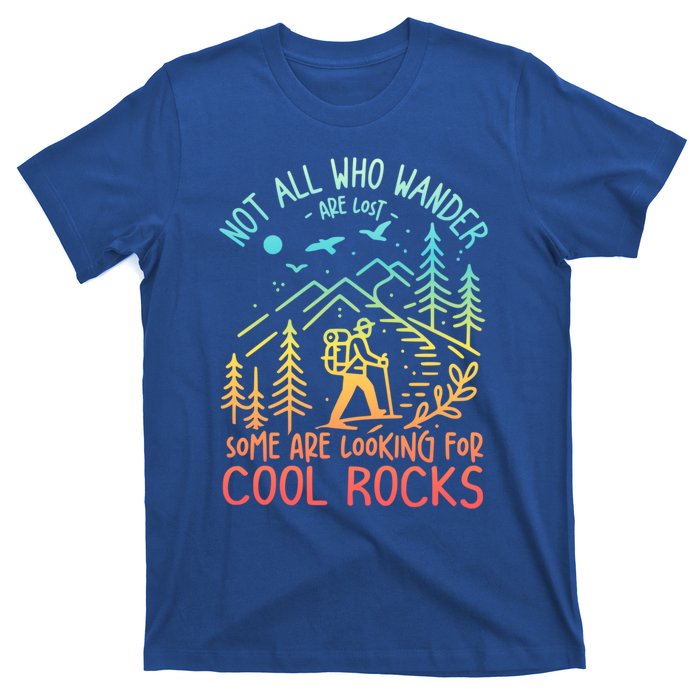 Not All Who Wander Are Lost Some Are Looking For Cool Rocks Gift T-Shirt