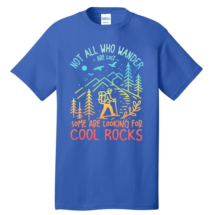 Not All Who Wander Are Lost Some Are Looking For Cool Rocks Gift Tall T-Shirt