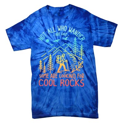 Not All Who Wander Are Lost Some Are Looking For Cool Rocks Gift Tie-Dye T-Shirt