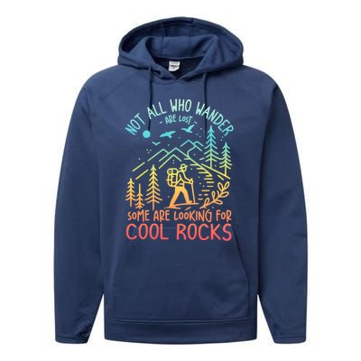 Not All Who Wander Are Lost Some Are Looking For Cool Rocks Gift Performance Fleece Hoodie