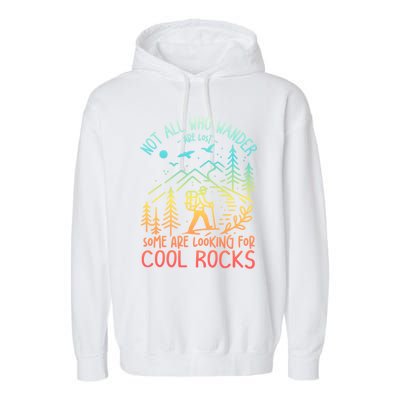 Not All Who Wander Are Lost Some Are Looking For Cool Rocks Gift Garment-Dyed Fleece Hoodie