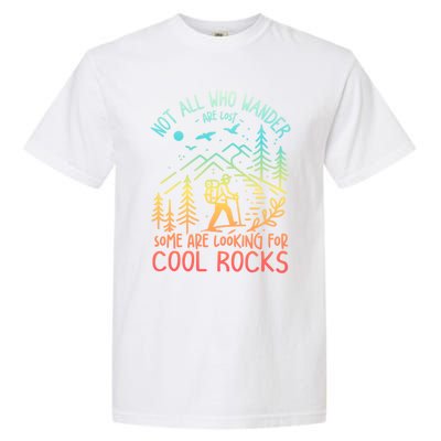 Not All Who Wander Are Lost Some Are Looking For Cool Rocks Gift Garment-Dyed Heavyweight T-Shirt