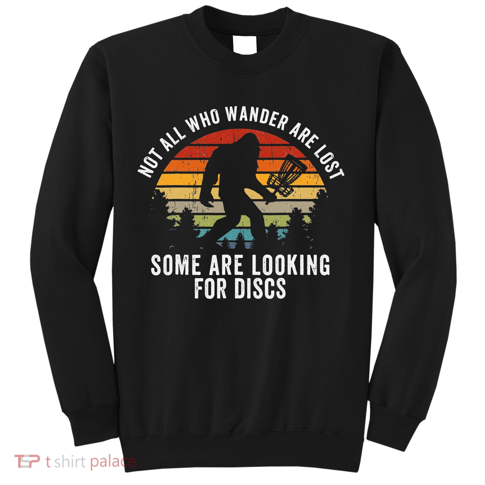Not All Who Wander Are Lost Disc Golf Bigfoot Sasquatch Sweatshirt