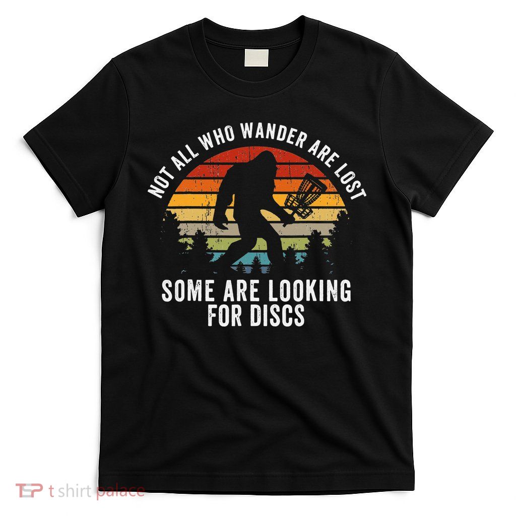 Not All Who Wander Are Lost Disc Golf Bigfoot Sasquatch T-Shirt