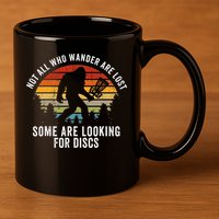 Not All Who Wander Are Lost Disc Golf Bigfoot Sasquatch 11oz C Handle Ceramic Mug