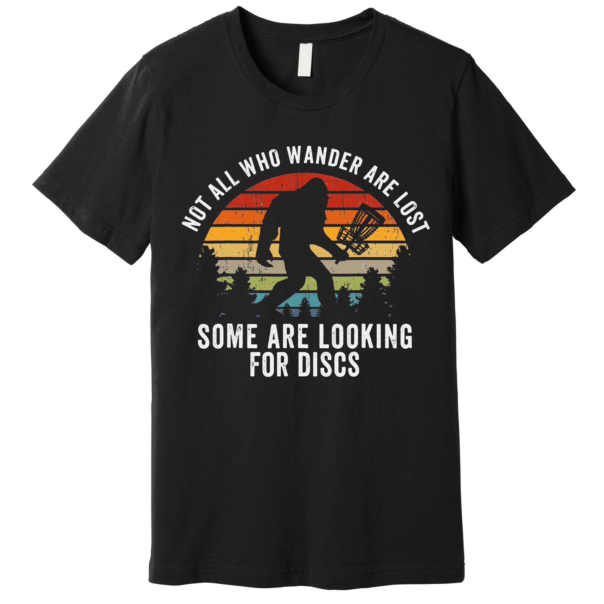 Not All Who Wander Are Lost Disc Golf Bigfoot Sasquatch Premium T-Shirt