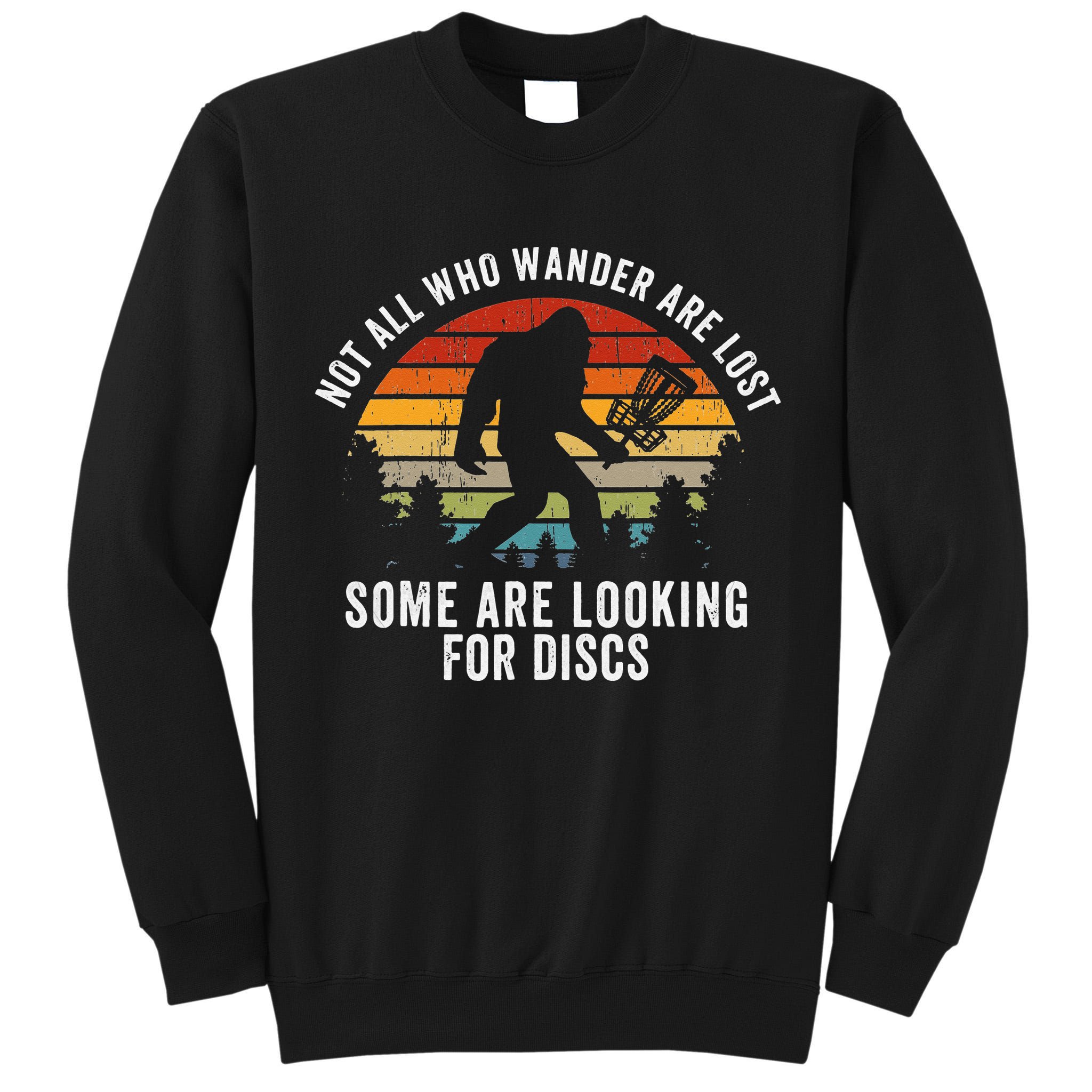 Not All Who Wander Are Lost Disc Golf Bigfoot Sasquatch Tall Sweatshirt