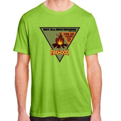 Not All Who Wonder Are Lost Some Are Looking For Cool Firewood Adult ChromaSoft Performance T-Shirt