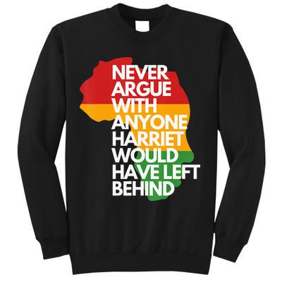 Never Argue With Anyone Harriet Would Have Left Behind Sweatshirt