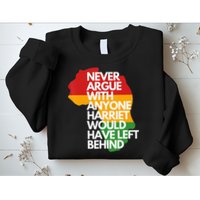 Never Argue With Anyone Harriet Would Have Left Behind Sweatshirt