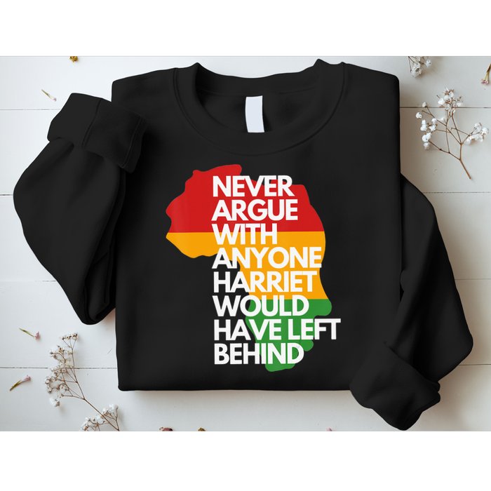 Never Argue With Anyone Harriet Would Have Left Behind Sweatshirt