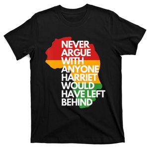 Never Argue With Anyone Harriet Would Have Left Behind T-Shirt