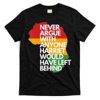 Never Argue With Anyone Harriet Would Have Left Behind T-Shirt
