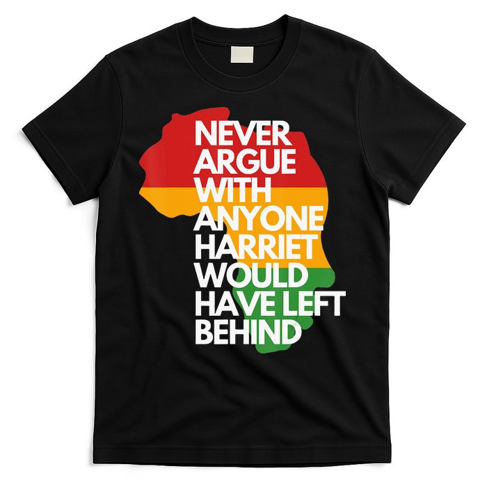 Never Argue With Anyone Harriet Would Have Left Behind T-Shirt