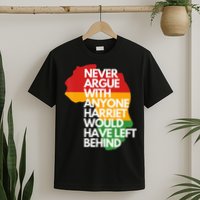 Never Argue With Anyone Harriet Would Have Left Behind T-Shirt