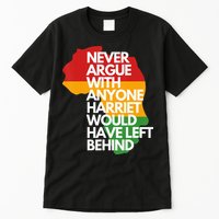 Never Argue With Anyone Harriet Would Have Left Behind Tall T-Shirt