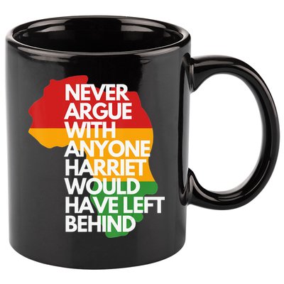 Never Argue With Anyone Harriet Would Have Left Behind 11oz C Handle Ceramic Mug