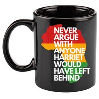 Never Argue With Anyone Harriet Would Have Left Behind 11oz C Handle Ceramic Mug