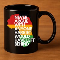 Never Argue With Anyone Harriet Would Have Left Behind 11oz C Handle Ceramic Mug