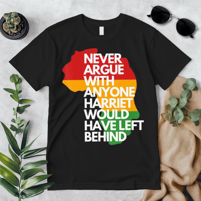Never Argue With Anyone Harriet Would Have Left Behind Premium T-Shirt
