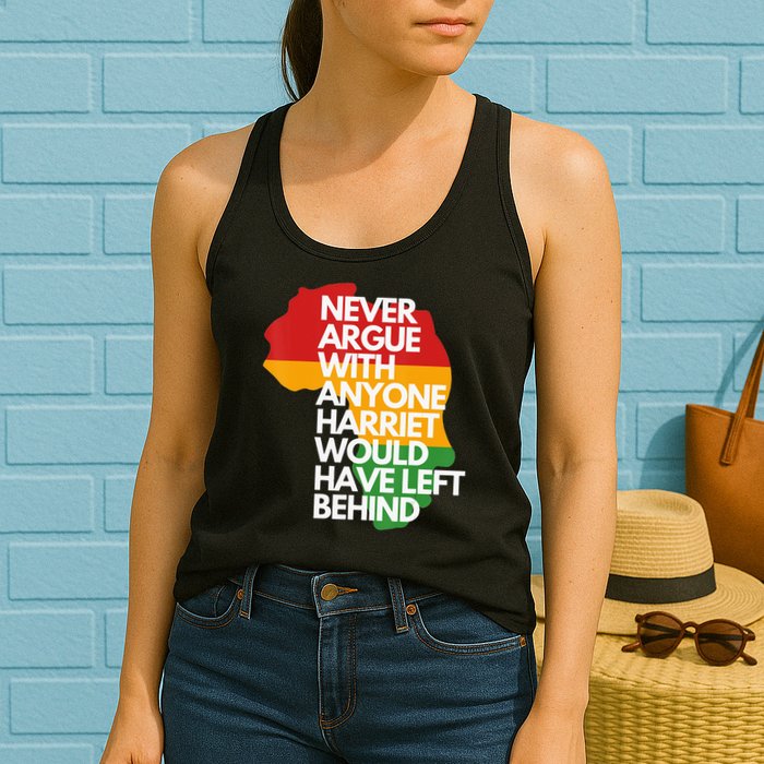 Never Argue With Anyone Harriet Would Have Left Behind Womens Tank Top