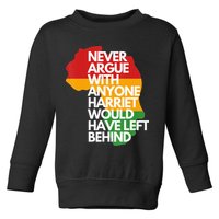 Never Argue With Anyone Harriet Would Have Left Behind Toddler Sweatshirt