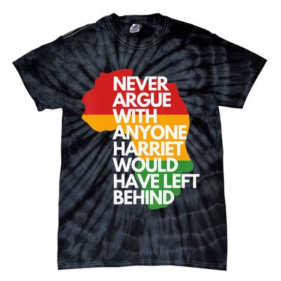 Never Argue With Anyone Harriet Would Have Left Behind Tie-Dye T-Shirt