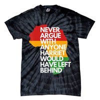 Never Argue With Anyone Harriet Would Have Left Behind Tie-Dye T-Shirt