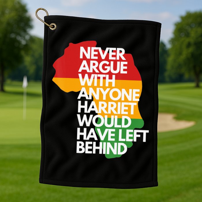 Never Argue With Anyone Harriet Would Have Left Behind Golf Towel