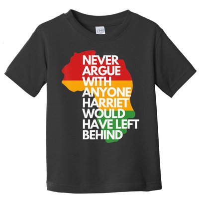 Never Argue With Anyone Harriet Would Have Left Behind Toddler T-Shirt
