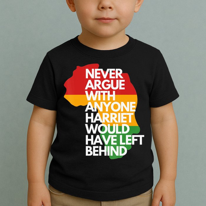 Never Argue With Anyone Harriet Would Have Left Behind Toddler T-Shirt