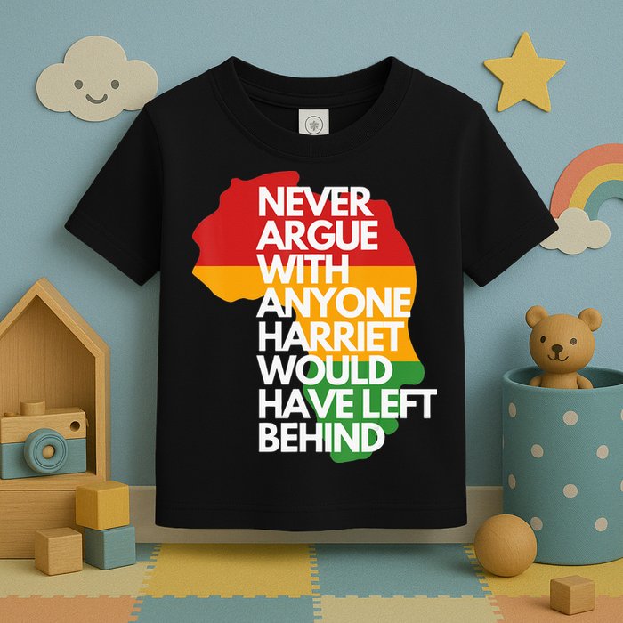 Never Argue With Anyone Harriet Would Have Left Behind Toddler T-Shirt