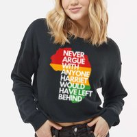 Never Argue With Anyone Harriet Would Have Left Behind Cropped Pullover Crew
