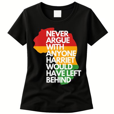 Never Argue With Anyone Harriet Would Have Left Behind Womens T-Shirt