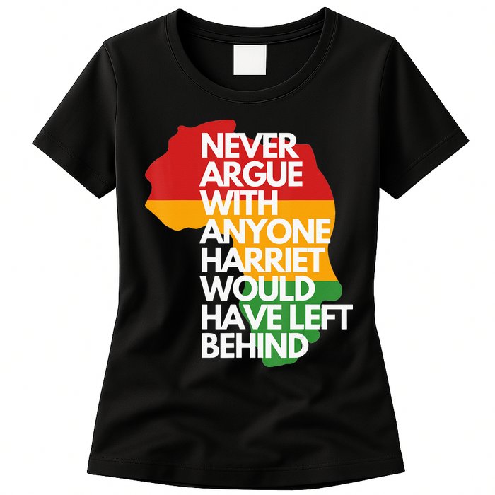Never Argue With Anyone Harriet Would Have Left Behind Womens T-Shirt