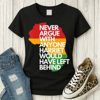 Never Argue With Anyone Harriet Would Have Left Behind Womens T-Shirt