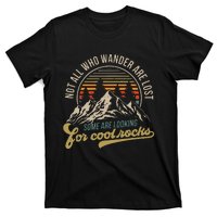 Not All Who Wander Are Lost Some Are Looking For Cool Rocks T-Shirt