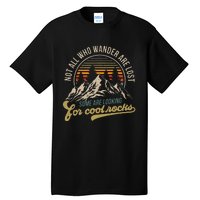 Not All Who Wander Are Lost Some Are Looking For Cool Rocks Tall T-Shirt