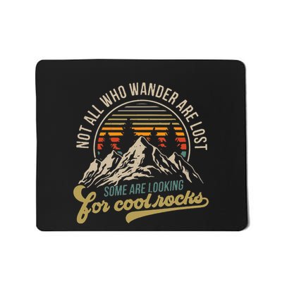 Not All Who Wander Are Lost Some Are Looking For Cool Rocks Mousepad