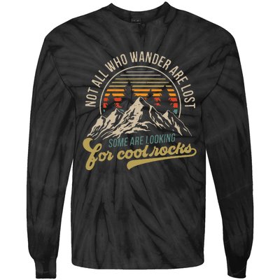 Not All Who Wander Are Lost Some Are Looking For Cool Rocks Tie-Dye Long Sleeve Shirt