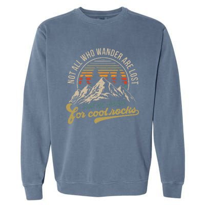 Not All Who Wander Are Lost Some Are Looking For Cool Rocks Garment-Dyed Sweatshirt