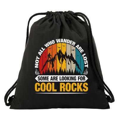 Not All Who Wander Are Lost Some Are Looking For Cool Rocks  Drawstring Bag