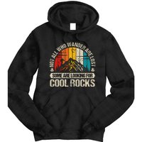 Not All Who Wander Are Lost Some Are Looking For Cool Rocks Tie Dye Hoodie