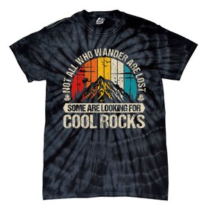 Not All Who Wander Are Lost Some Are Looking For Cool Rocks Tie-Dye T-Shirt