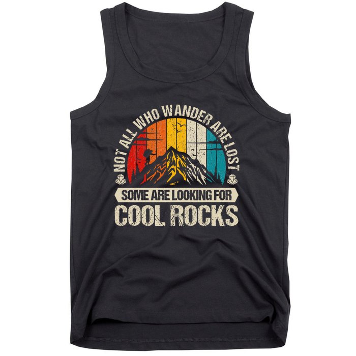 Not All Who Wander Are Lost Some Are Looking For Cool Rocks Tank Top