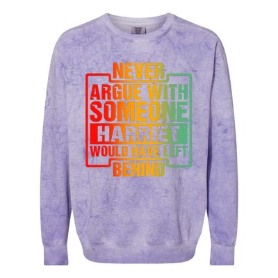 Never Argue With Someone Harriet Would Have Left Behind Colorblast Crewneck Sweatshirt