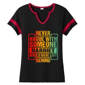 Never Argue With Someone Harriet Would Have Left Behind Ladies Halftime Notch Neck Tee