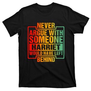 Never Argue With Someone Harriet Would Have Left Behind T-Shirt