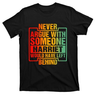 Never Argue With Someone Harriet Would Have Left Behind T-Shirt