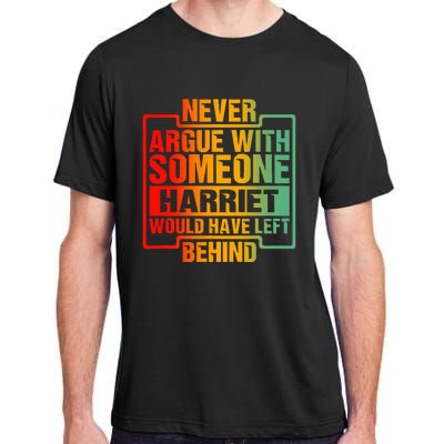 Never Argue With Someone Harriet Would Have Left Behind Adult ChromaSoft Performance T-Shirt